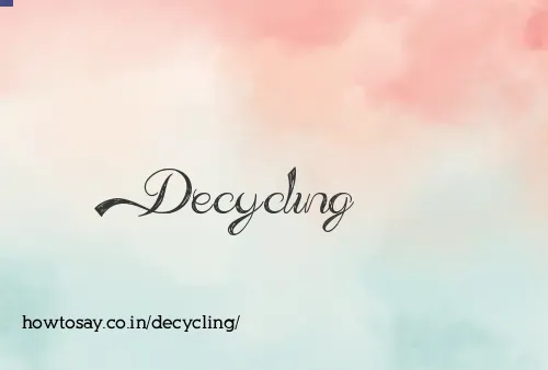 Decycling