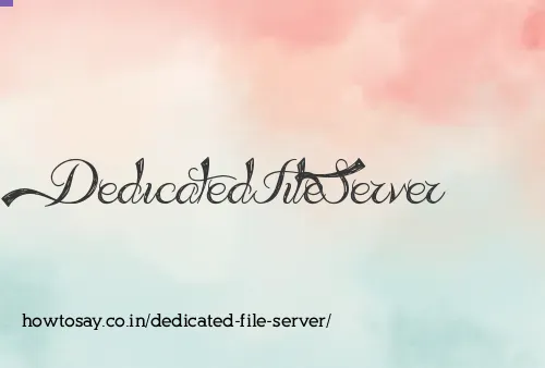 Dedicated File Server
