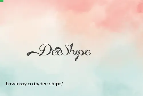 Dee Shipe