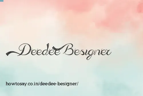 Deedee Besigner