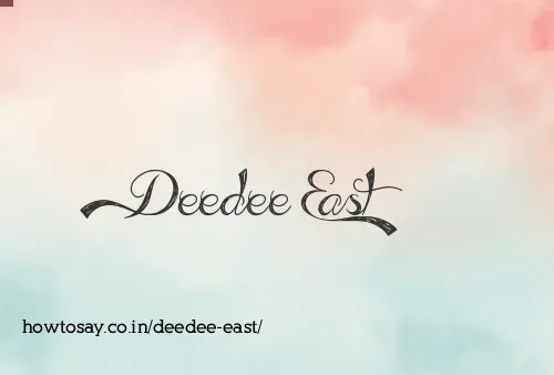 Deedee East