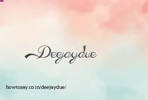 Deejaydue