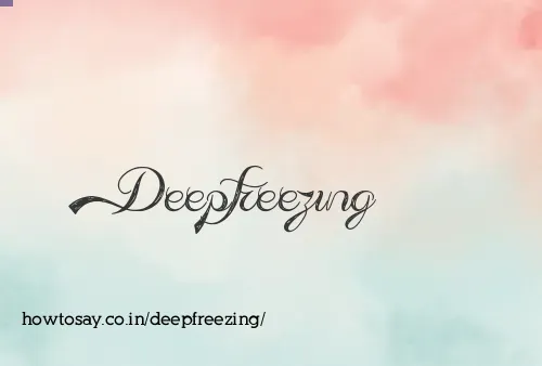 Deepfreezing