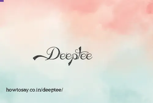 Deeptee