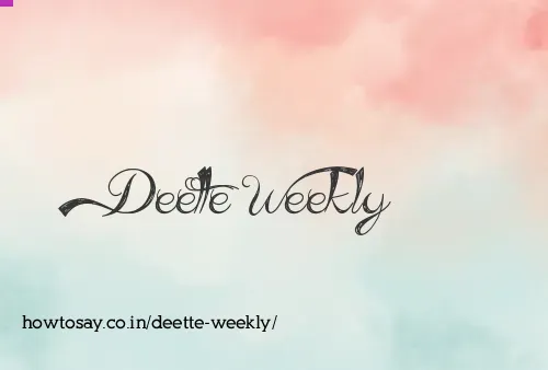 Deette Weekly