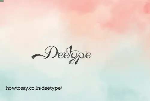 Deetype