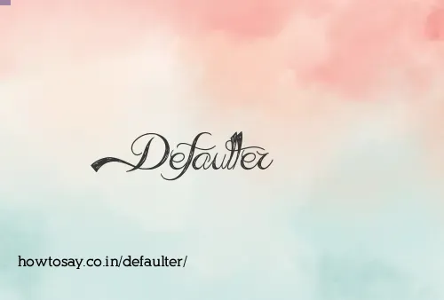 Defaulter