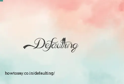 Defaulting