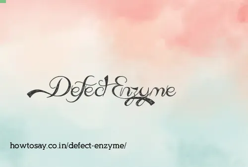 Defect Enzyme