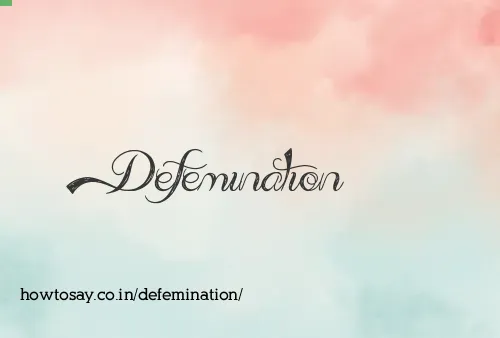 Defemination
