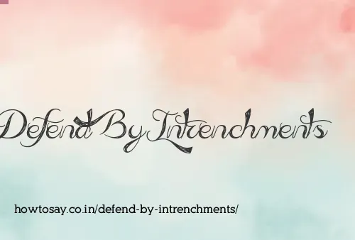 Defend By Intrenchments