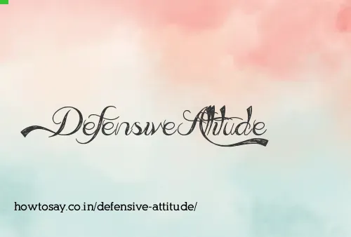 Defensive Attitude
