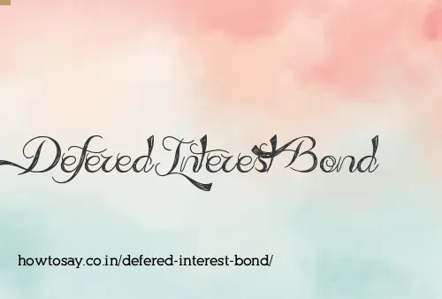 Defered Interest Bond