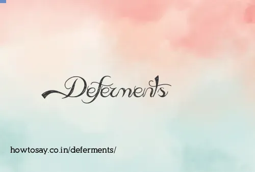 Deferments