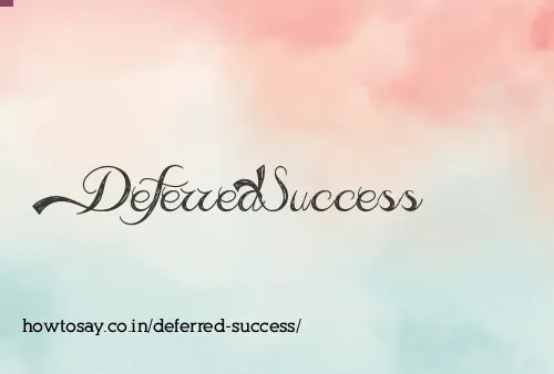Deferred Success