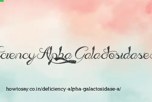 Deficiency Alpha Galactosidase A
