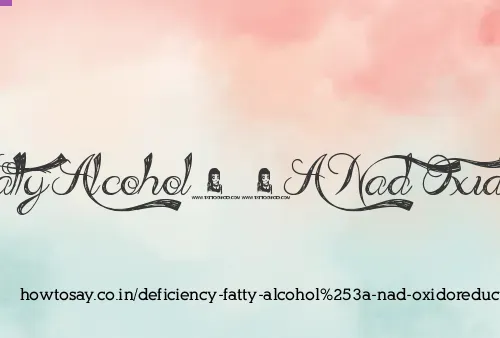 Deficiency Fatty Alcohol: Nad Oxidoreductase