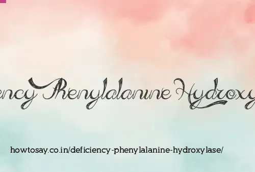 Deficiency Phenylalanine Hydroxylase
