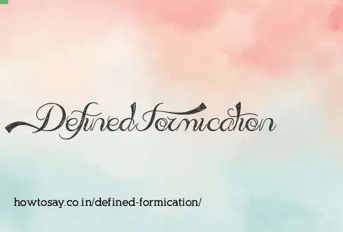 Defined Formication
