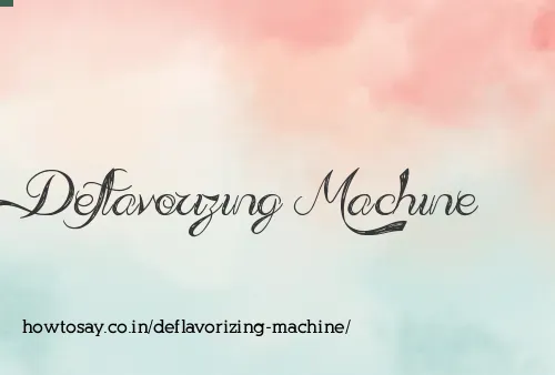 Deflavorizing Machine