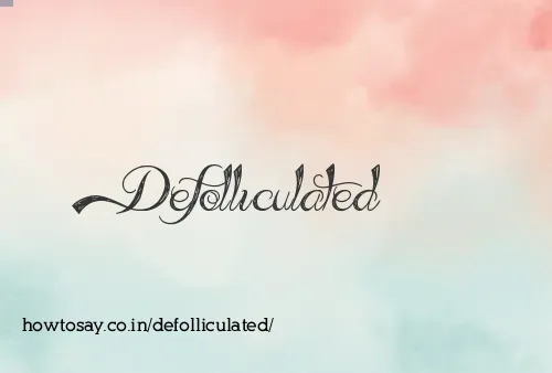 Defolliculated