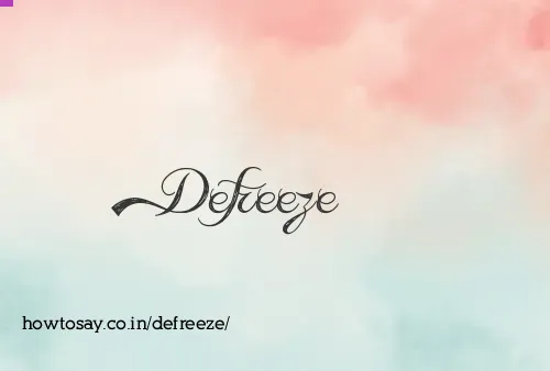 Defreeze