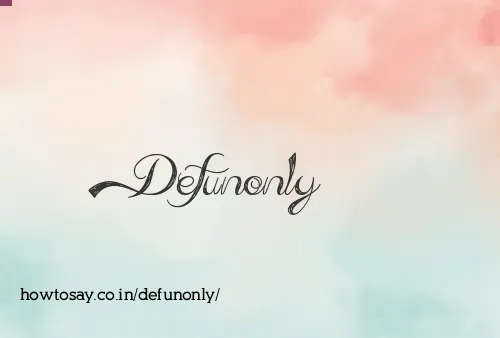 Defunonly