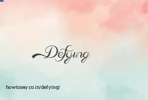 Defying