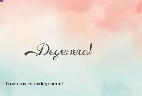 Degeneral