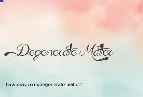 Degenerate Matter
