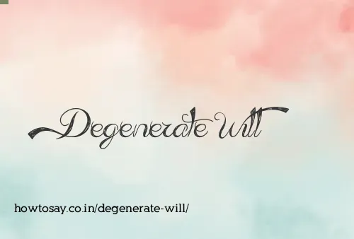 Degenerate Will