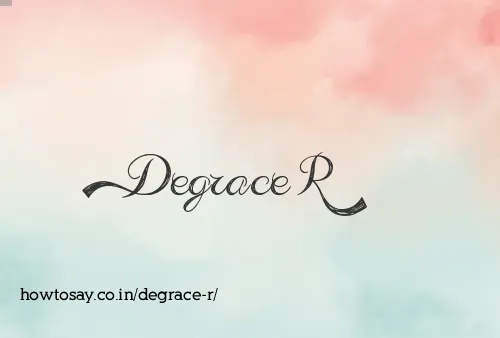 Degrace R