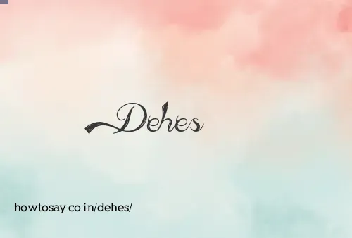 Dehes