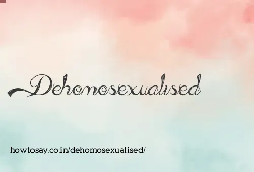 Dehomosexualised
