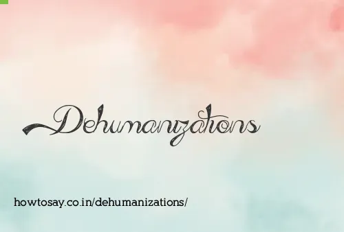 Dehumanizations