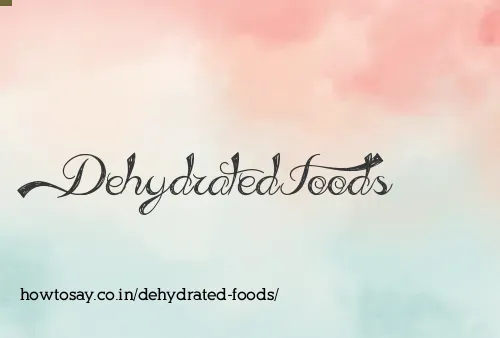 Dehydrated Foods