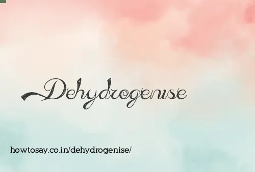 Dehydrogenise