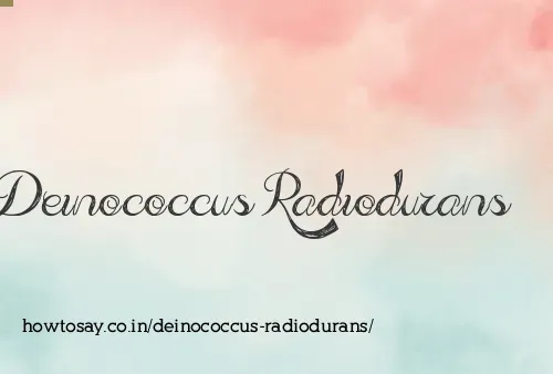 How to pronounce Deinococcus radiodurans