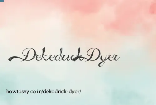 Dekedrick Dyer