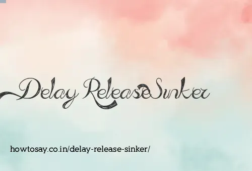 Delay Release Sinker