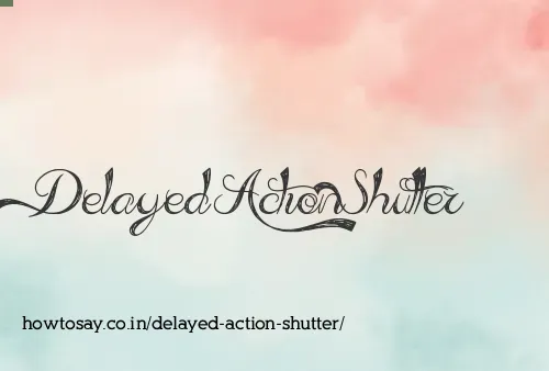 Delayed Action Shutter