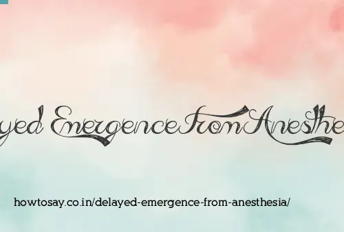 Delayed Emergence From Anesthesia