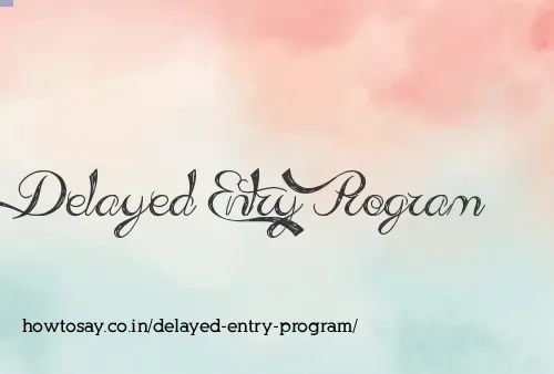 Delayed Entry Program