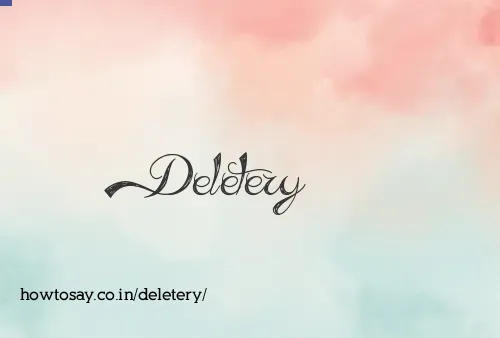 Deletery