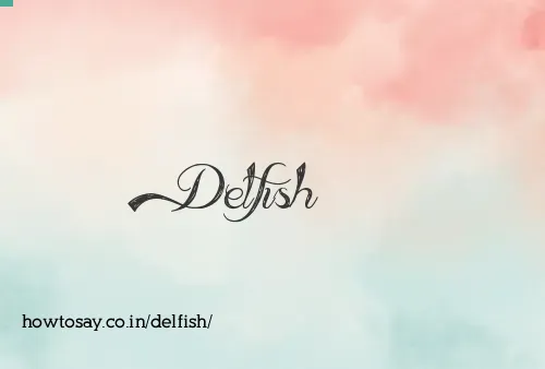 Delfish