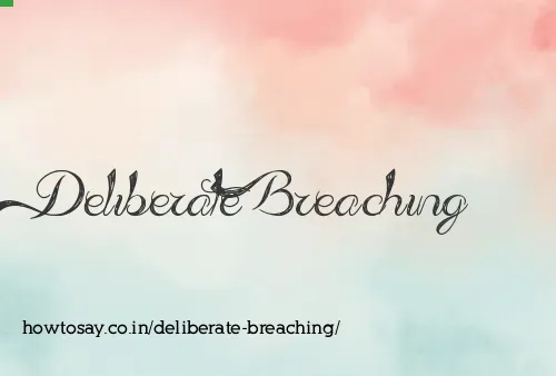 Deliberate Breaching