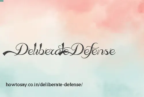 Deliberate Defense