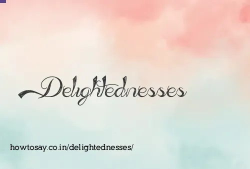 Delightednesses