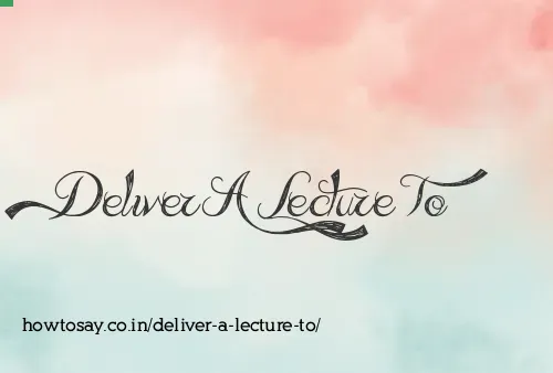 Deliver A Lecture To