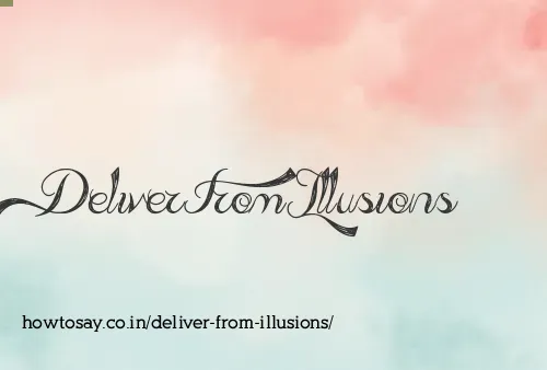 Deliver From Illusions